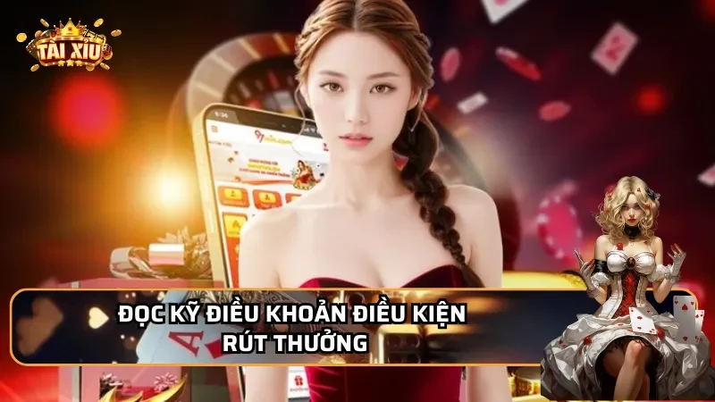 Đọc kỹ điều khoản - Đặc biệt là điều kiện rút thưởng