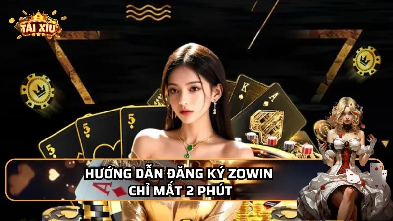 Hướng dẫn đăng ký Zowin chỉ mất 2 phút