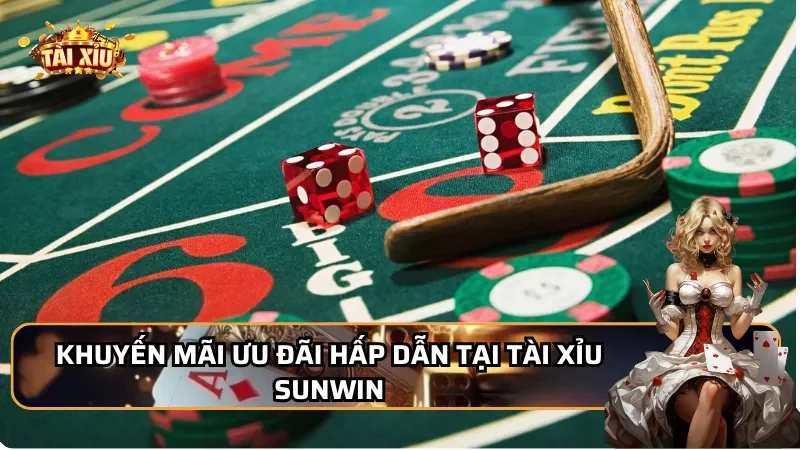 Khuyến mãi ưu đãi hấp dẫn tại tài xỉu Sunwin