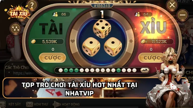 Top trò chơi Tài Xỉu hot nhất tại Nhatvip