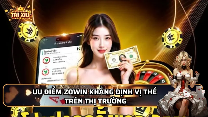 Ưu điểm Zowin khẳng định vị thế trên thị trường