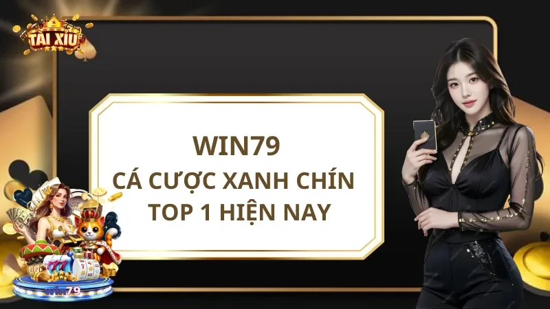 Win79 - Cổng Game Cá Cược Xanh Chín Hấp Dẫn Top 1 Hiện Nay