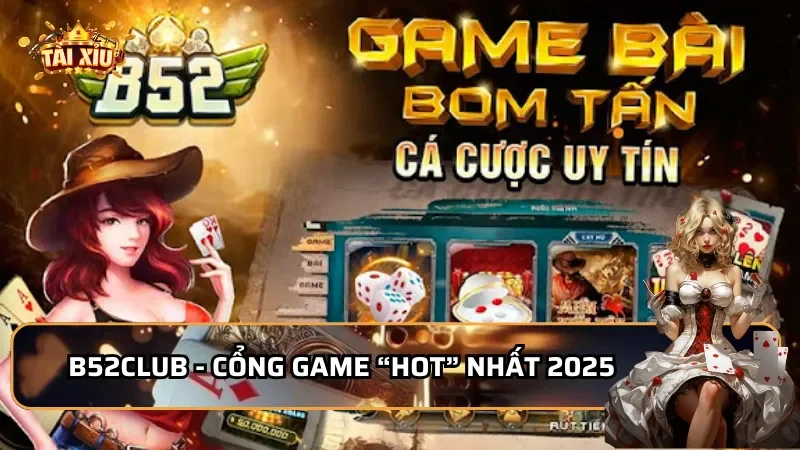 B52Club - Cổng game “hot” nhất 2025