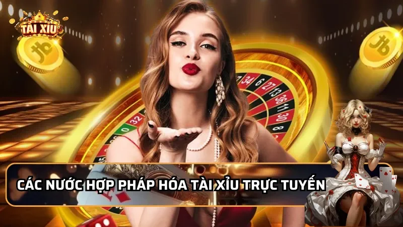 Các nước hợp pháp hóa tài xỉu trực tuyến