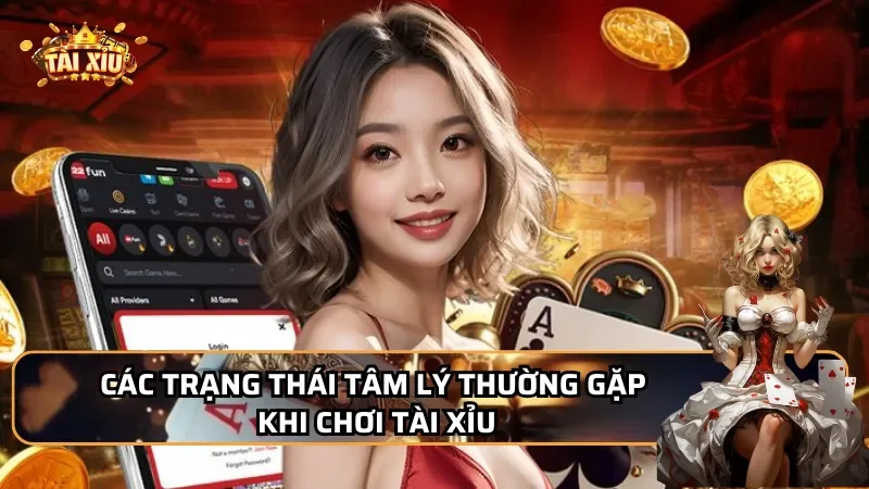 Các trạng thái tâm lý thường gặp khi chơi Tài Xỉu