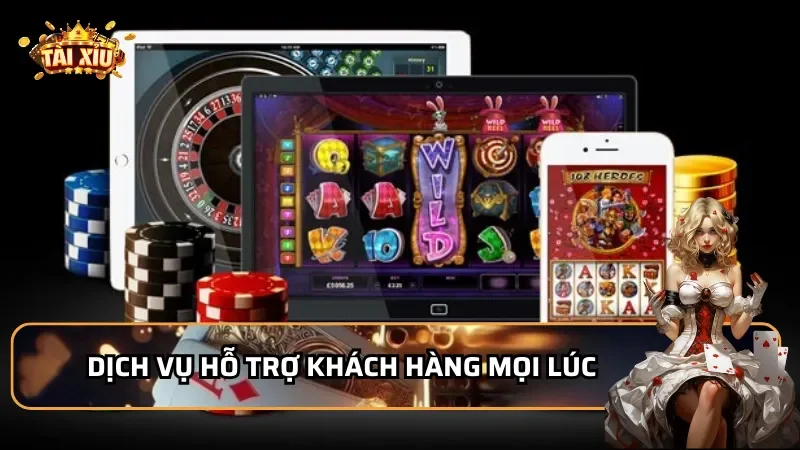 Dịch vụ hỗ trợ khách hàng mọi lúc