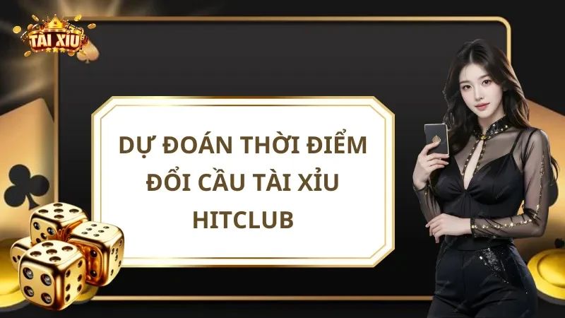 Tip Hot: Dự Đoán Thời Điểm Đổi Cầu Tài Xỉu Hitclub