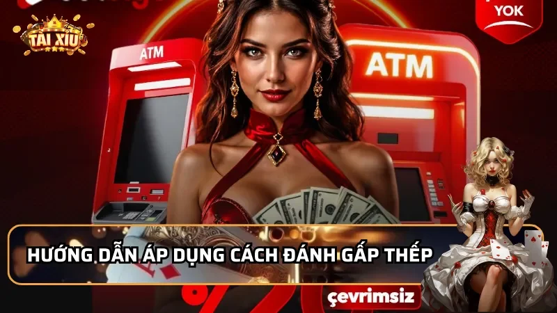 Hướng dẫn áp dụng cách đánh gấp thếp tài xỉu