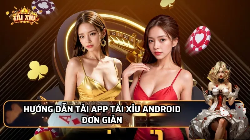 Hướng dẫn tải app Tài Xỉu Android đơn giản