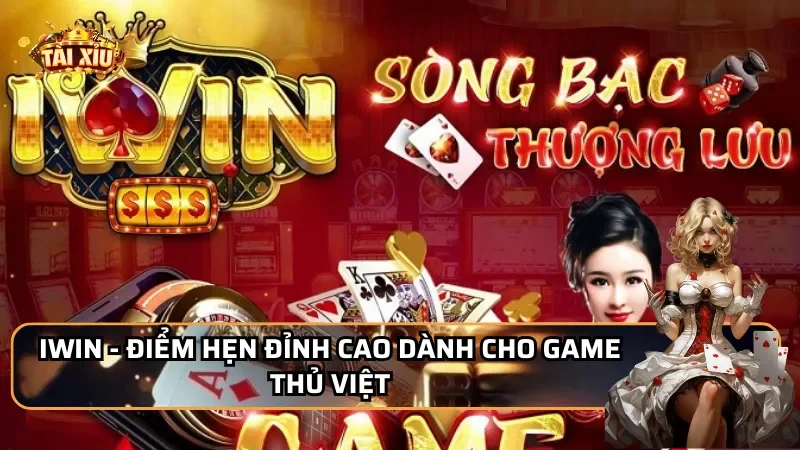Iwin - Điểm hẹn đỉnh cao dành cho game thủ Việt
