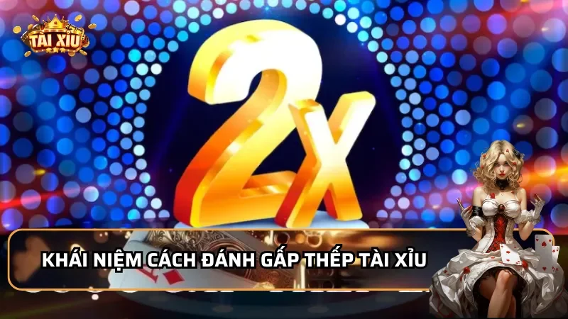 Khái niệm Cách đánh gấp thếp tài xỉu