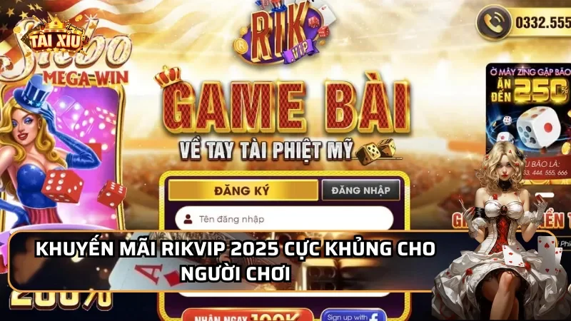 Khuyến mãi Rikvip 2025 cực khủng cho người chơi