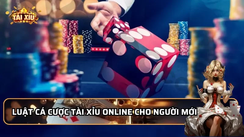 Luật cá cược Tài Xỉu Online  cho người mới