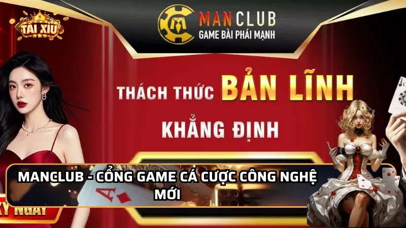 MAN - Cổng game cá cược công nghệ mới
