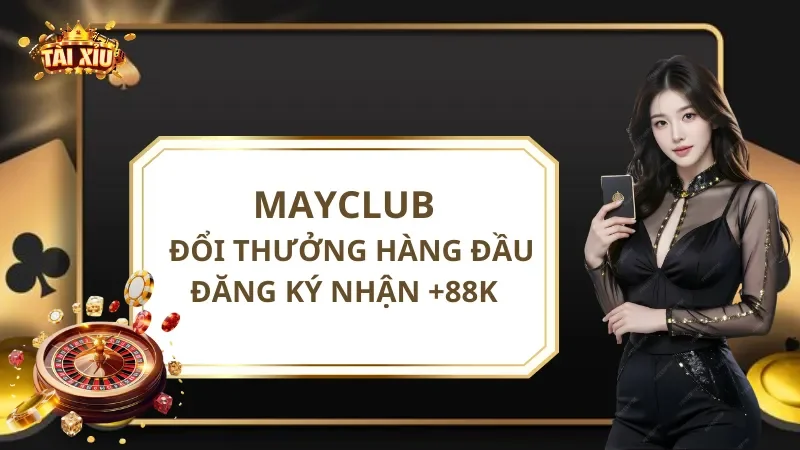 MayClub - Cổng Game Đổi Thưởng Hàng Đầu| Đăng Ký Nhận +88K