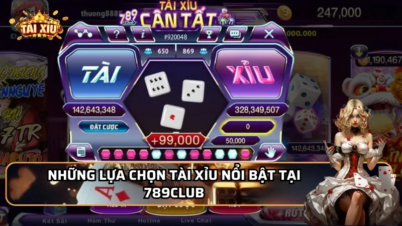 Những lựa chọn tài xỉu nổi bật tại 789Club