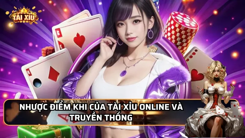 Nhược điểm khi của tài xỉu online và truyền thống