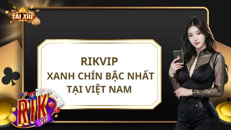 Rikvip - Cổng Game Xanh Chín Bậc Nhất Tại Việt Nam