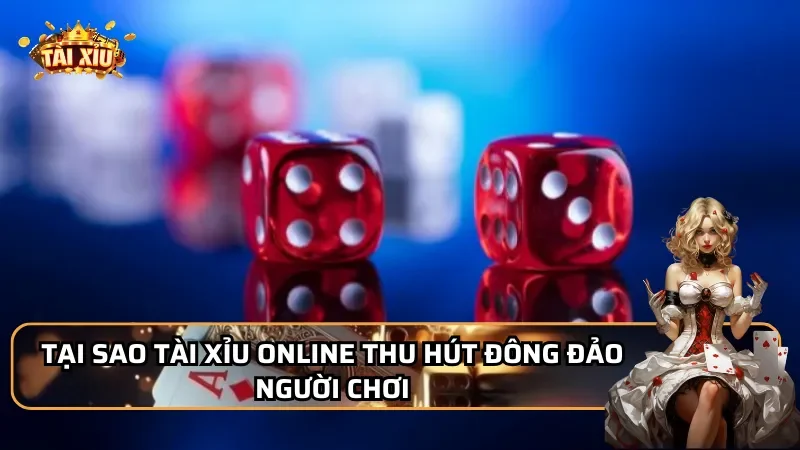 Tại sao Tài Xỉu Online thu hút đông đảo người chơi