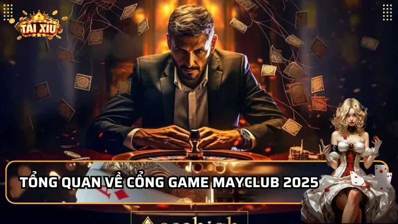 Tổng quan về cổng game MayClub 2025