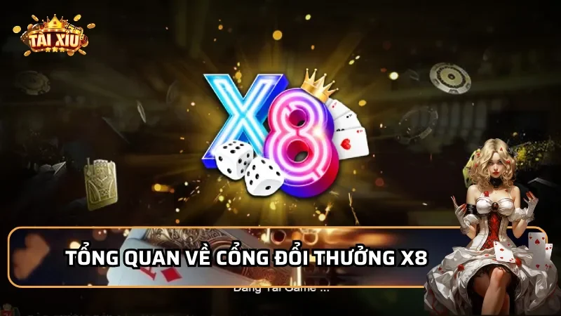 Tổng quan về cổng đổi thưởng X8 hiện nay