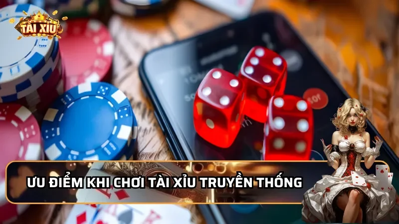 Ưu điểm khi chơi Tài xỉu truyền thống