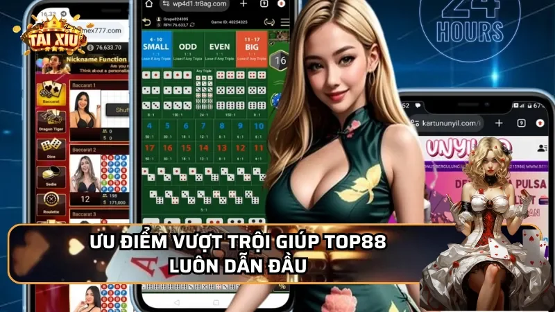 Ưu điểm vượt trội giúp Top88 luôn dẫn đầu