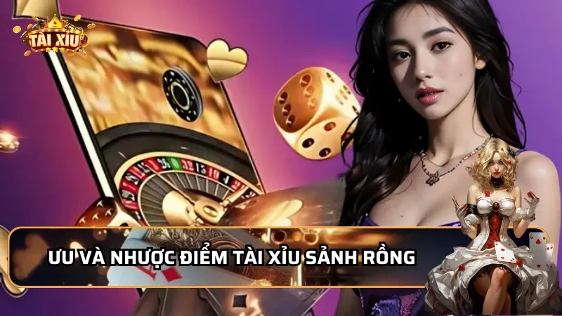 Ưu và nhược điểm khi chơi Tài Xỉu sảnh rồng