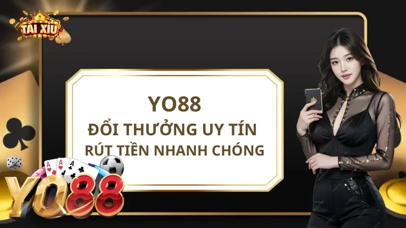 Yo88 - Cổng Game Đổi Thưởng Uy Tín, Rút Tiền Nhanh Chóng